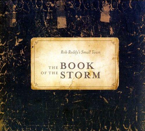 Rob Reddy Musician Rob Reddy’s Small Town: The Book of The Storm
